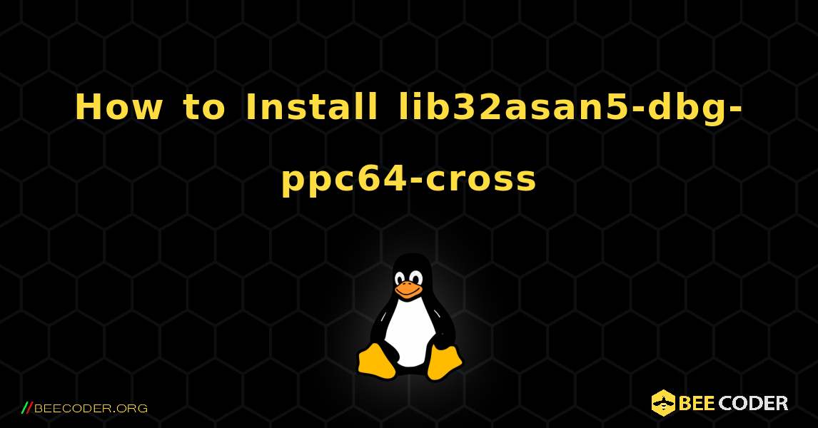 How to Install lib32asan5-dbg-ppc64-cross . Linux