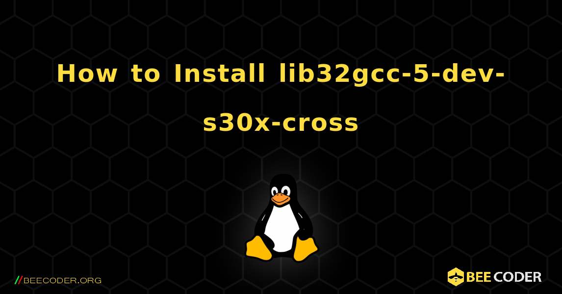 How to Install lib32gcc-5-dev-s30x-cross . Linux