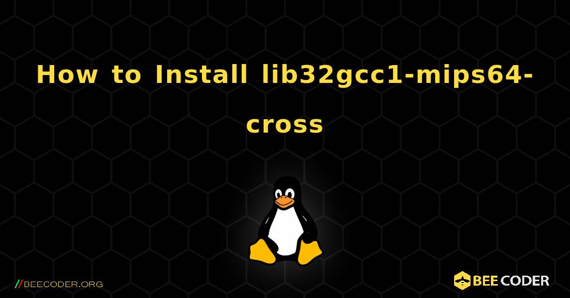 How to Install lib32gcc1-mips64-cross . Linux