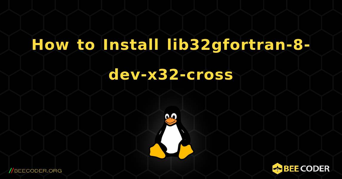 How to Install lib32gfortran-8-dev-x32-cross . Linux