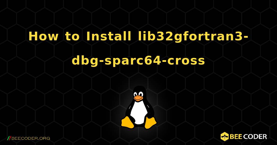 How to Install lib32gfortran3-dbg-sparc64-cross . Linux