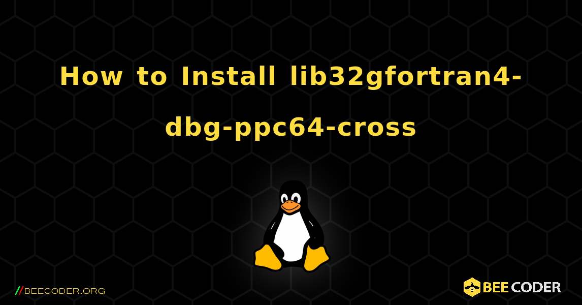 How to Install lib32gfortran4-dbg-ppc64-cross . Linux
