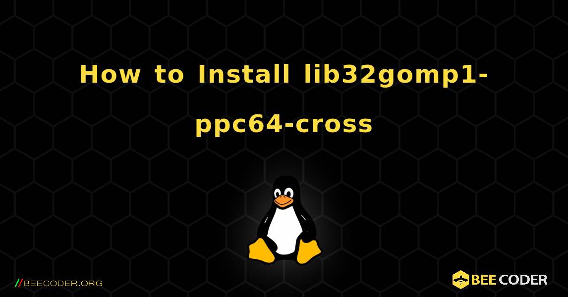 How to Install lib32gomp1-ppc64-cross . Linux
