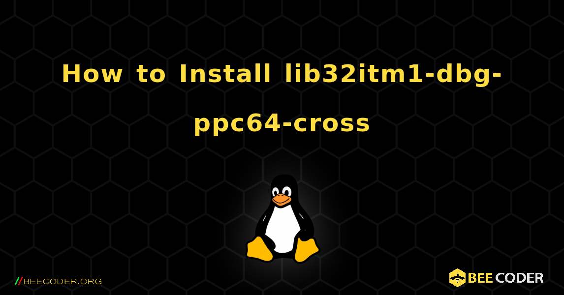How to Install lib32itm1-dbg-ppc64-cross . Linux