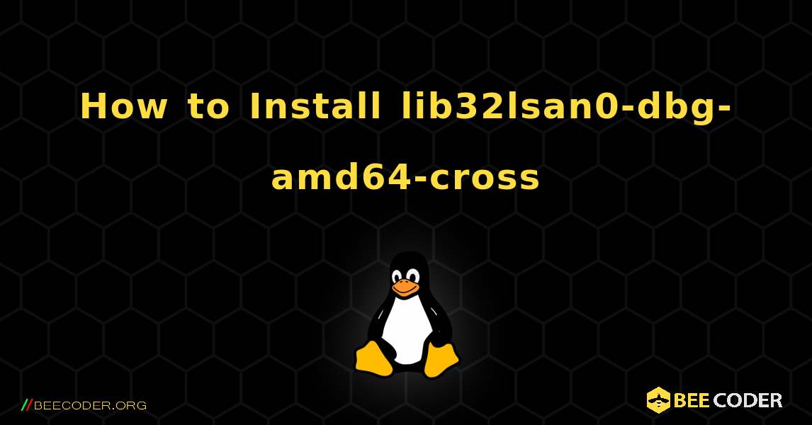 How to Install lib32lsan0-dbg-amd64-cross . Linux