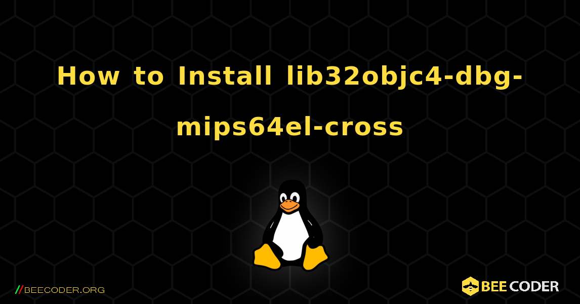 How to Install lib32objc4-dbg-mips64el-cross . Linux