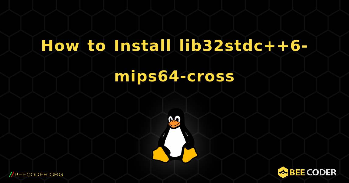 How to Install lib32stdc++6-mips64-cross . Linux