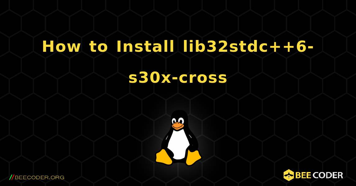 How to Install lib32stdc++6-s30x-cross . Linux