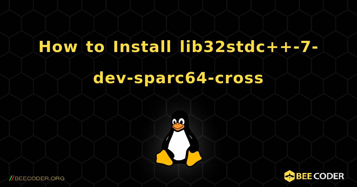 How to Install lib32stdc++-7-dev-sparc64-cross . Linux