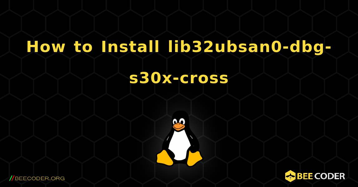 How to Install lib32ubsan0-dbg-s30x-cross . Linux