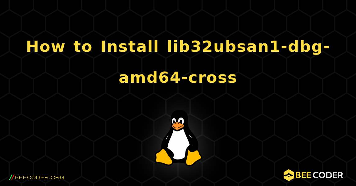 How to Install lib32ubsan1-dbg-amd64-cross . Linux