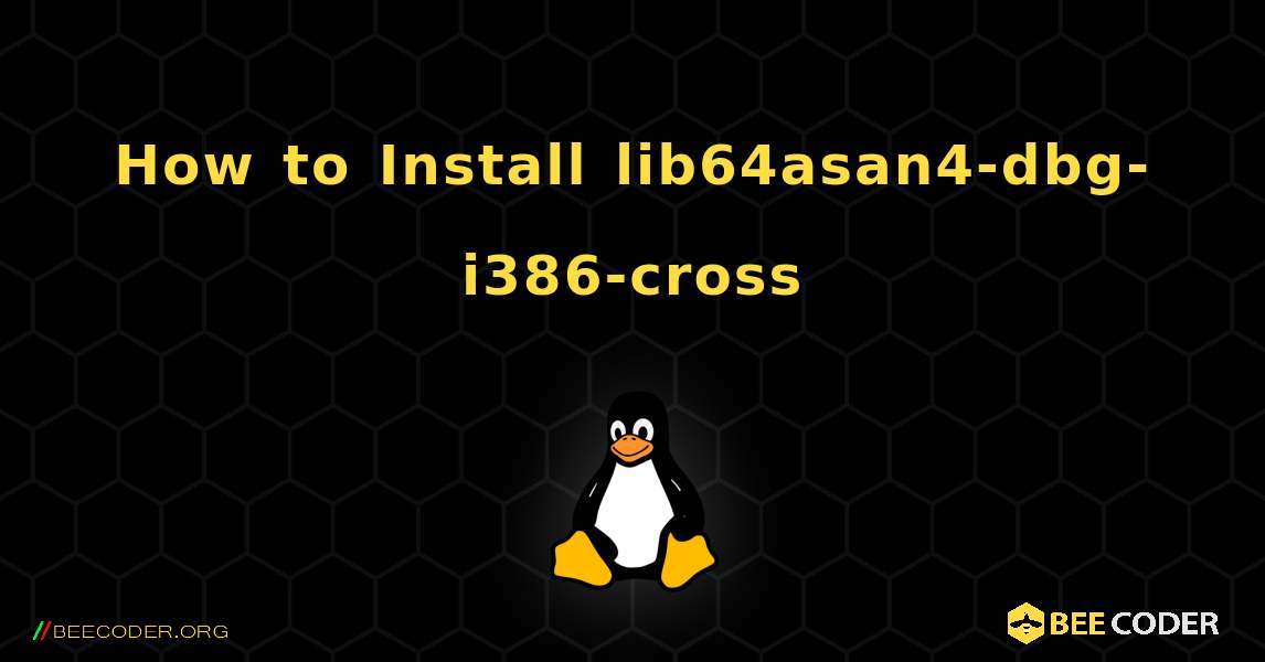 How to Install lib64asan4-dbg-i386-cross . Linux