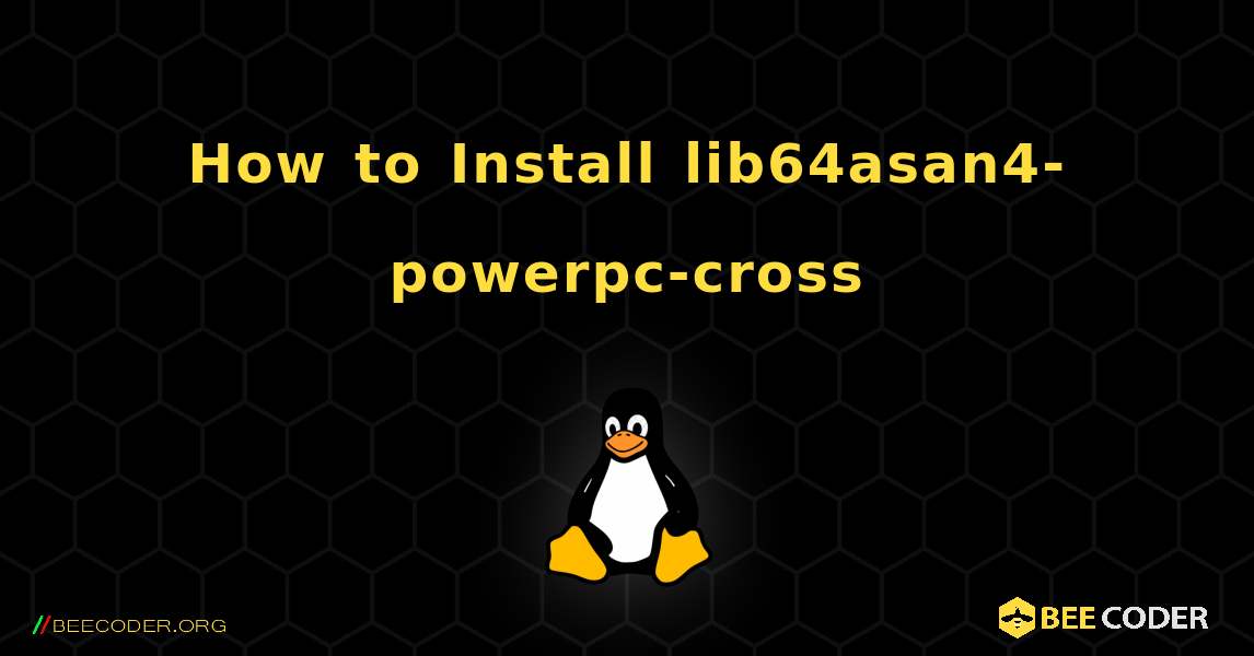 How to Install lib64asan4-powerpc-cross . Linux