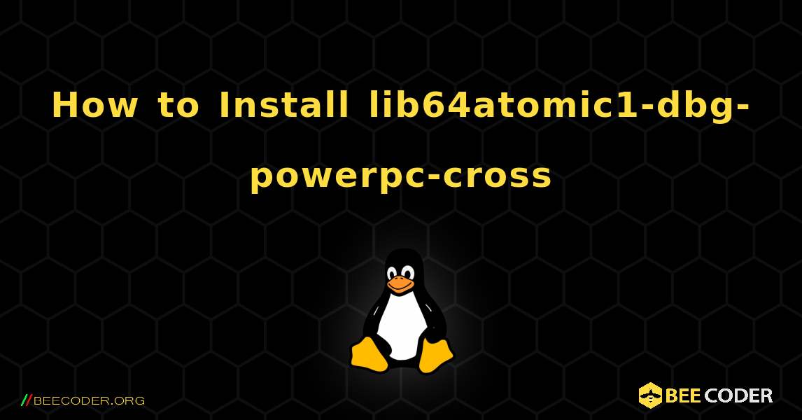 How to Install lib64atomic1-dbg-powerpc-cross . Linux