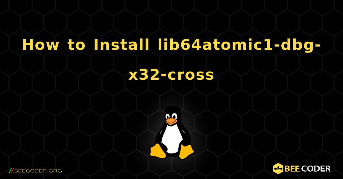 How to Install lib64atomic1-dbg-x32-cross . Linux