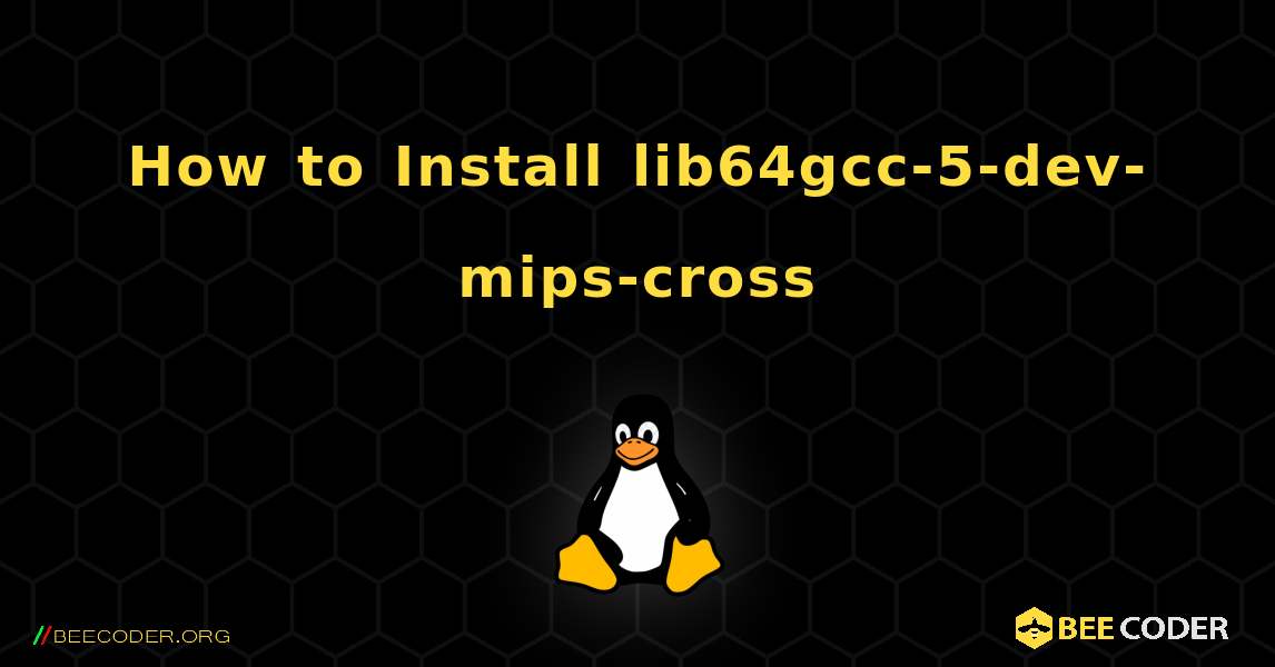 How to Install lib64gcc-5-dev-mips-cross . Linux