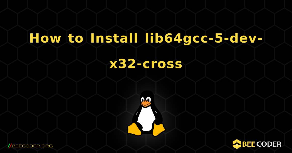 How to Install lib64gcc-5-dev-x32-cross . Linux