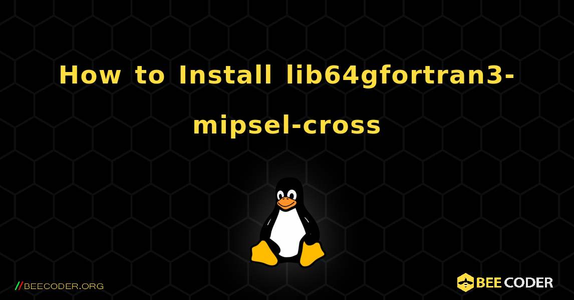 How to Install lib64gfortran3-mipsel-cross . Linux