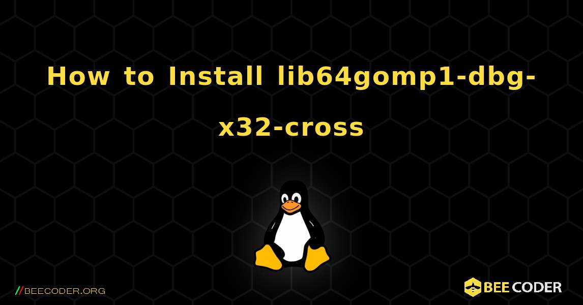 How to Install lib64gomp1-dbg-x32-cross . Linux