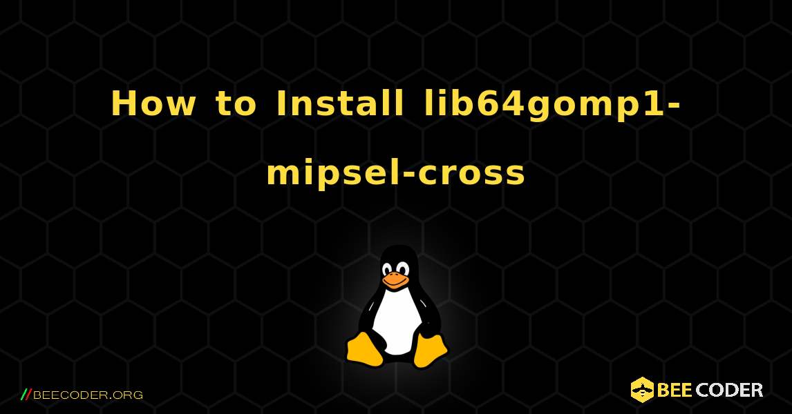 How to Install lib64gomp1-mipsel-cross . Linux