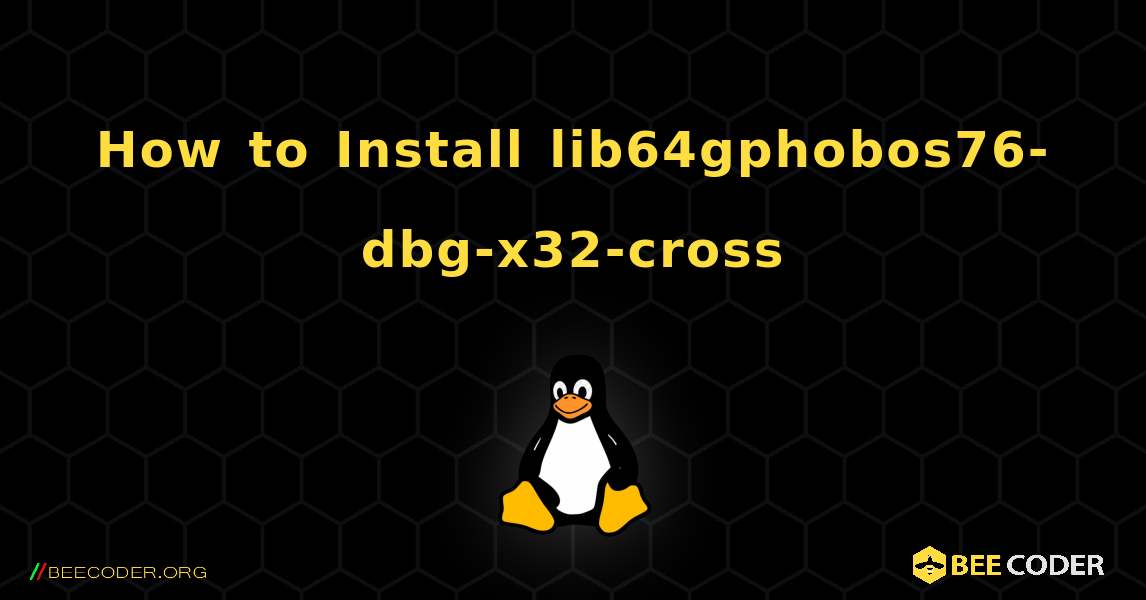 How to Install lib64gphobos76-dbg-x32-cross . Linux
