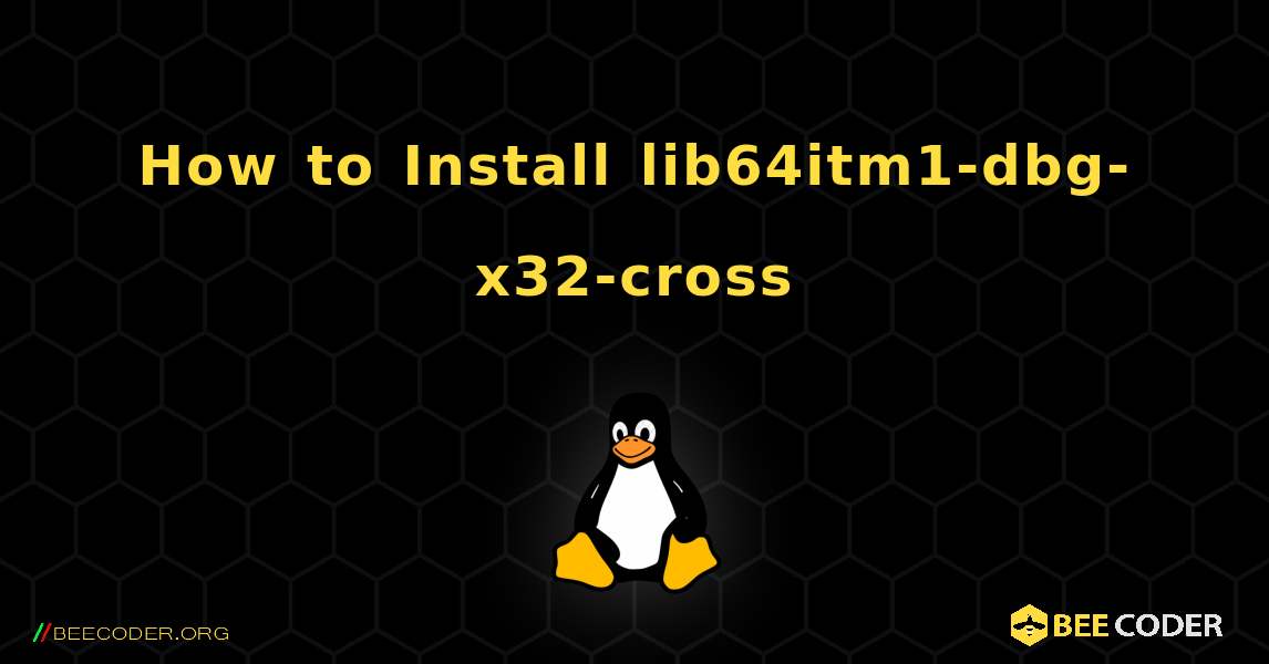 How to Install lib64itm1-dbg-x32-cross . Linux