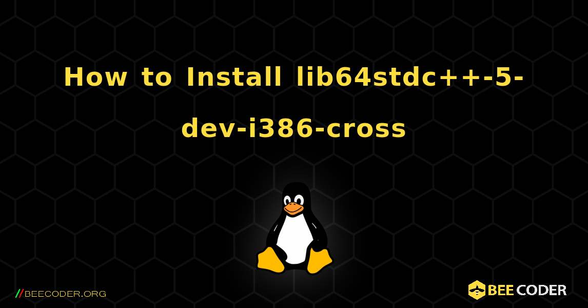 How to Install lib64stdc++-5-dev-i386-cross . Linux