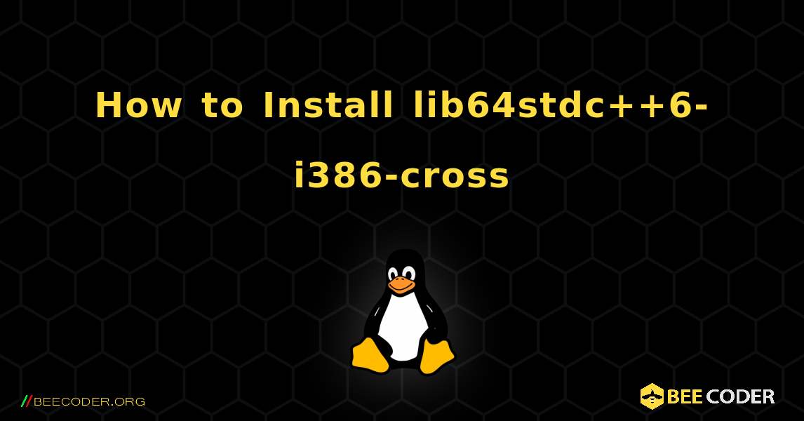 How to Install lib64stdc++6-i386-cross . Linux