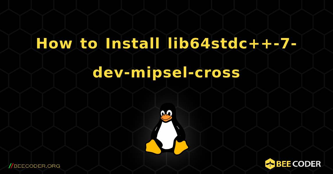 How to Install lib64stdc++-7-dev-mipsel-cross . Linux