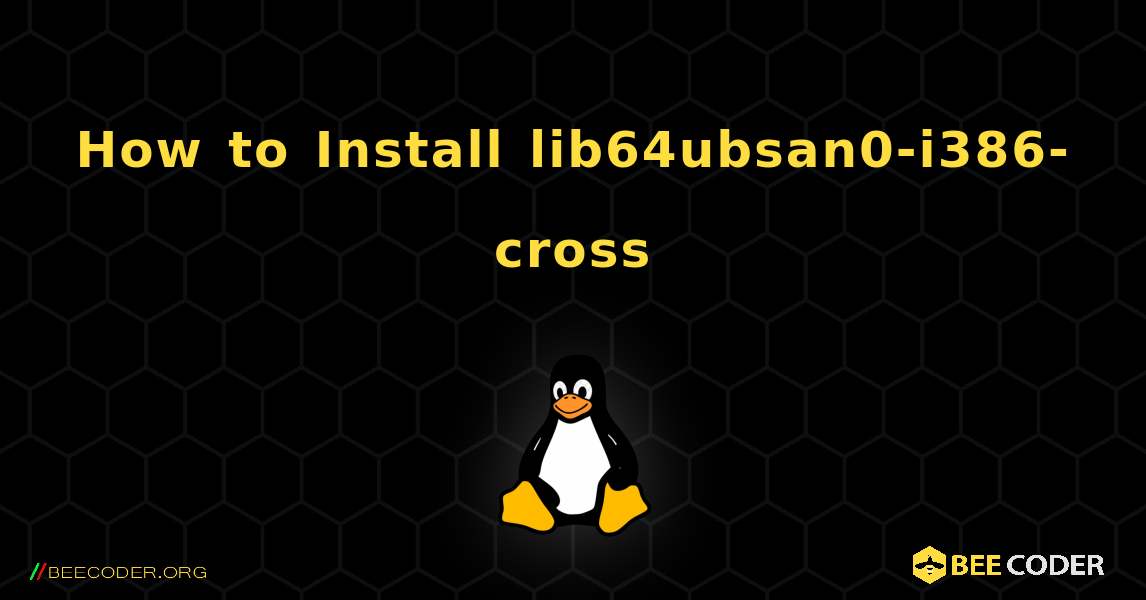 How to Install lib64ubsan0-i386-cross . Linux