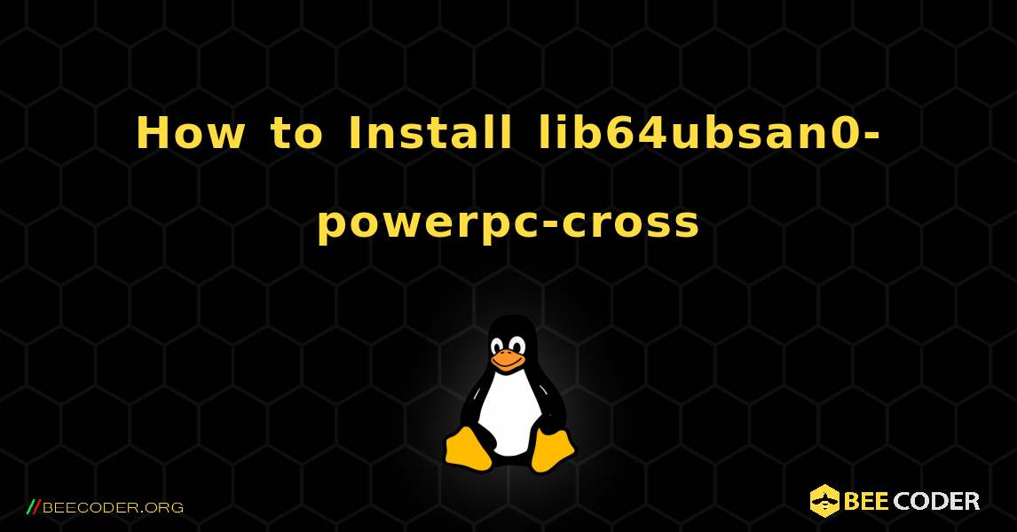 How to Install lib64ubsan0-powerpc-cross . Linux