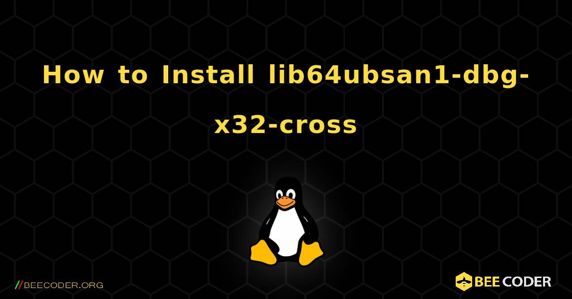 How to Install lib64ubsan1-dbg-x32-cross . Linux