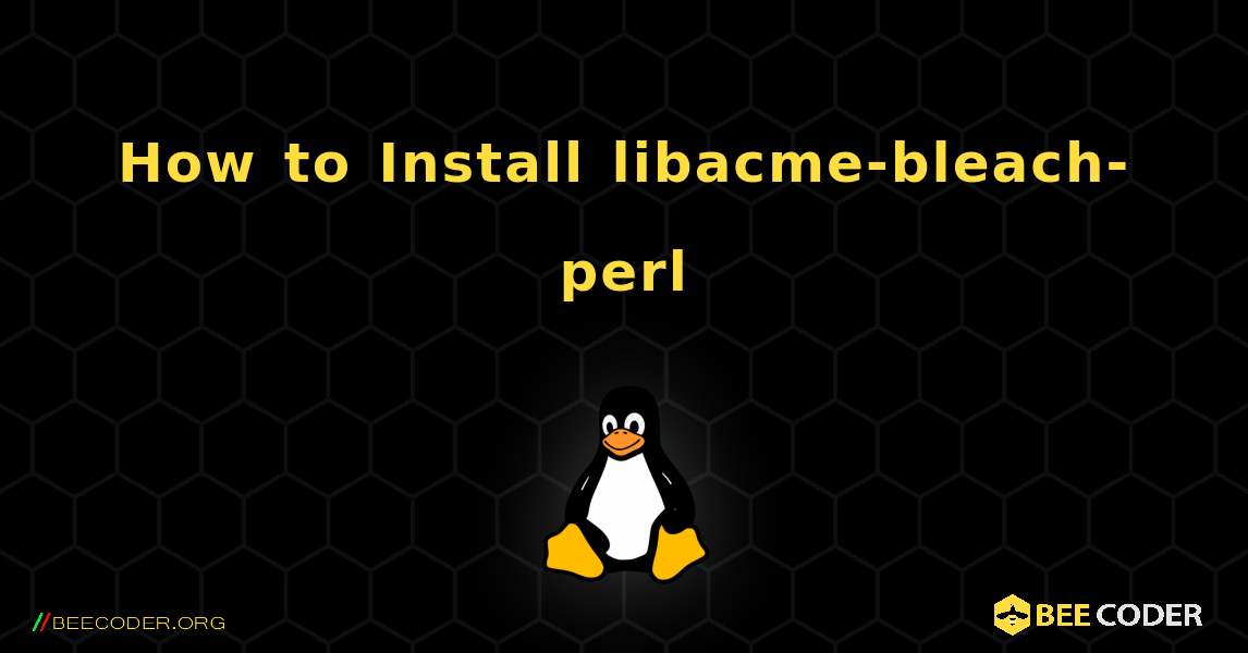 How to Install libacme-bleach-perl . Linux
