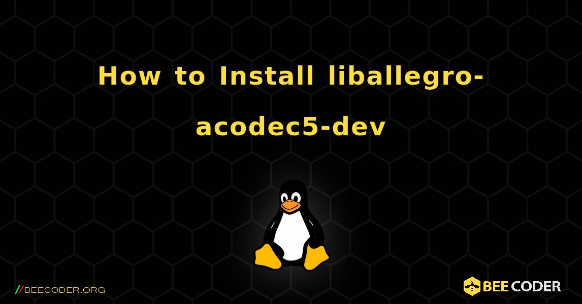 How to Install liballegro-acodec5-dev . Linux