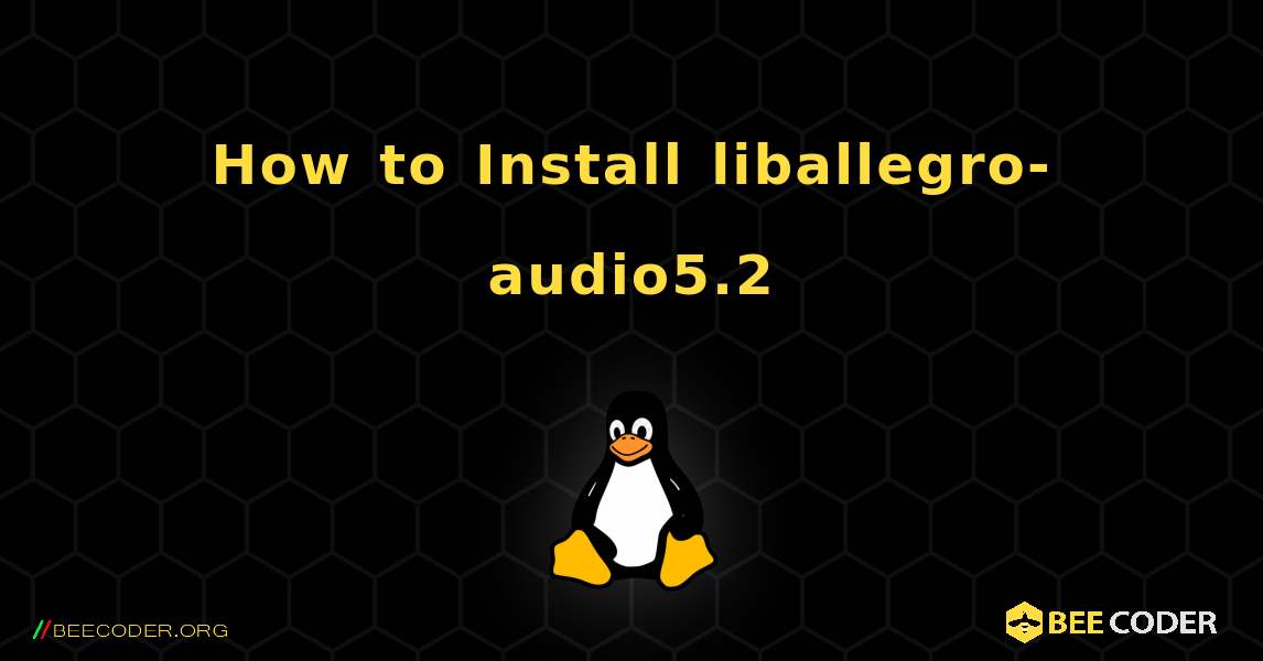 How to Install liballegro-audio5.2 . Linux