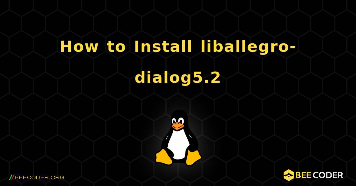 How to Install liballegro-dialog5.2 . Linux
