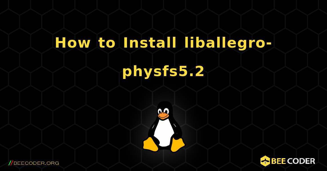 How to Install liballegro-physfs5.2 . Linux