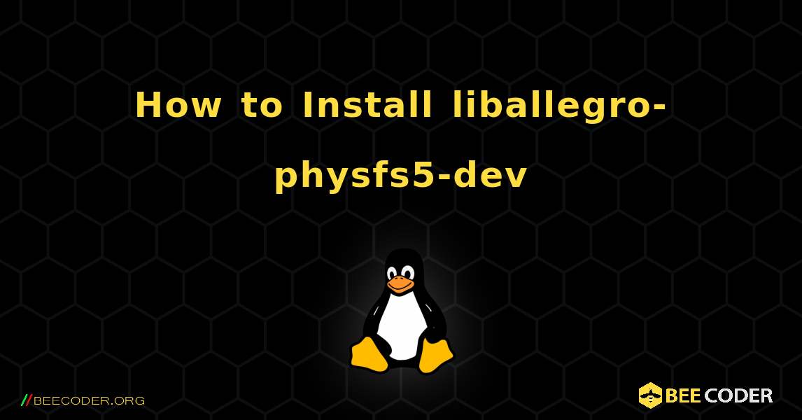 How to Install liballegro-physfs5-dev . Linux