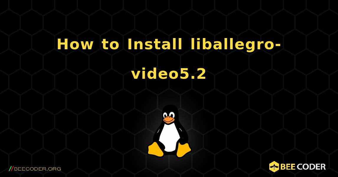 How to Install liballegro-video5.2 . Linux