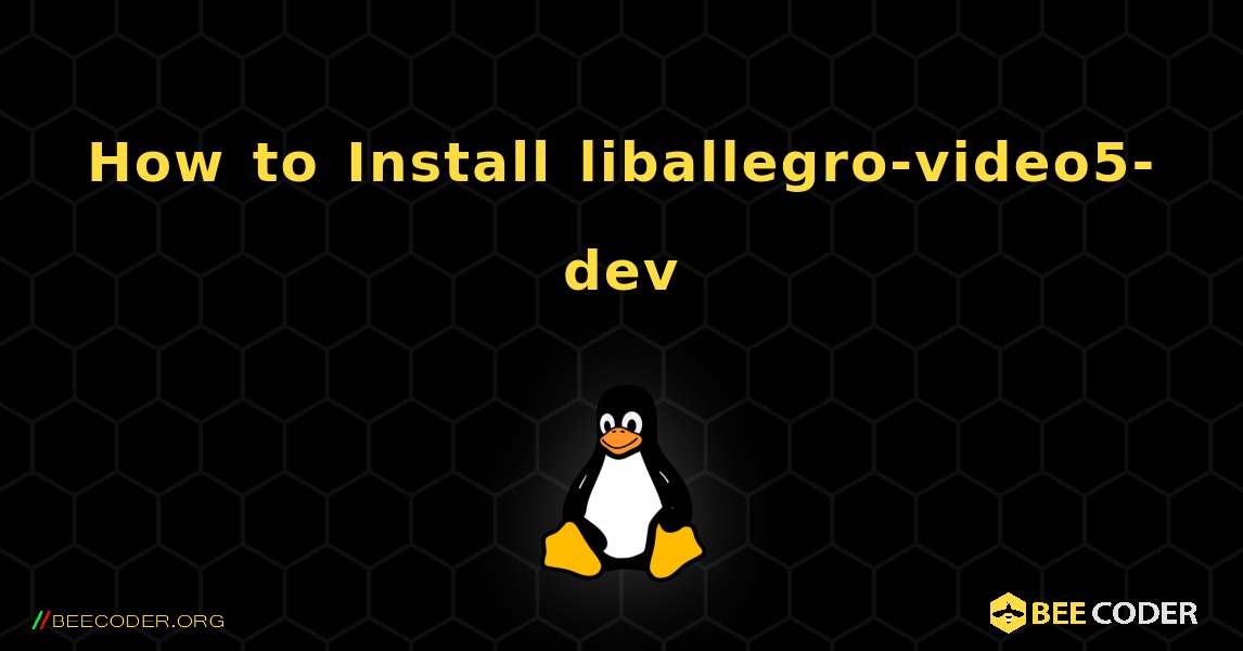 How to Install liballegro-video5-dev . Linux