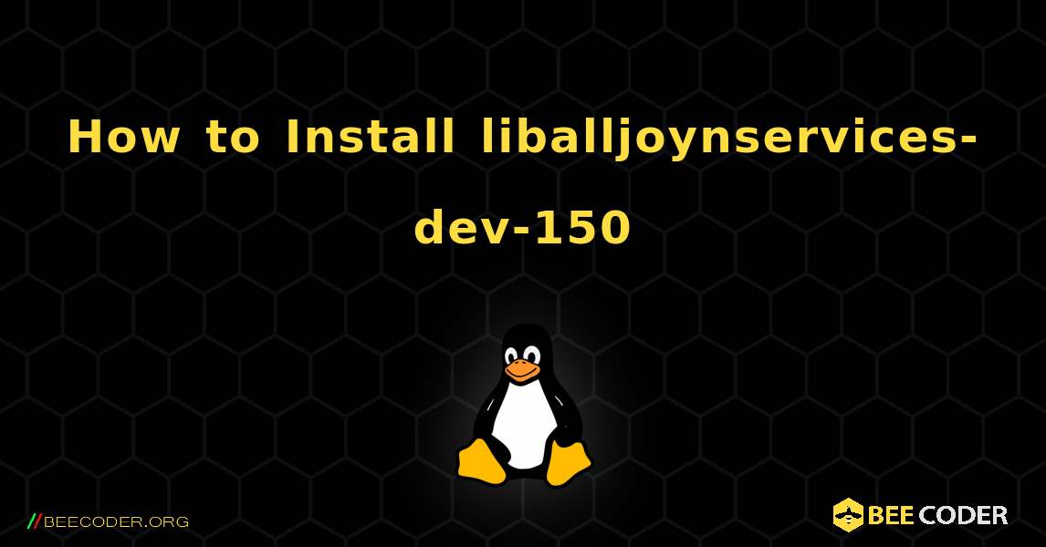 How to Install liballjoynservices-dev-150 . Linux