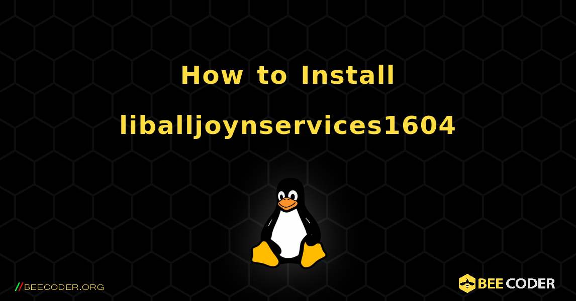 How to Install liballjoynservices1604 . Linux