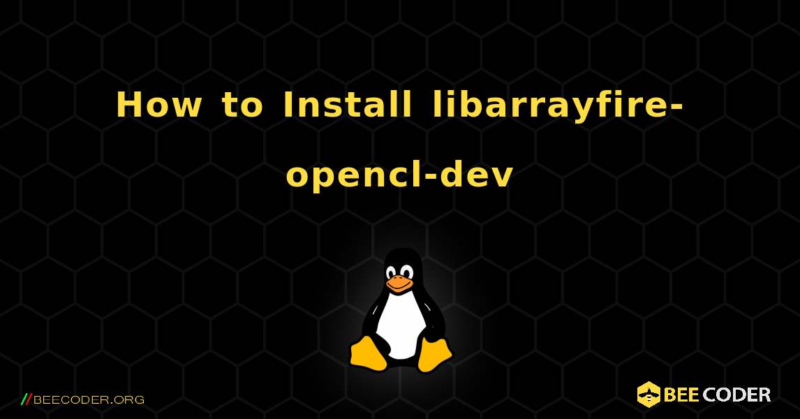 How to Install libarrayfire-opencl-dev . Linux