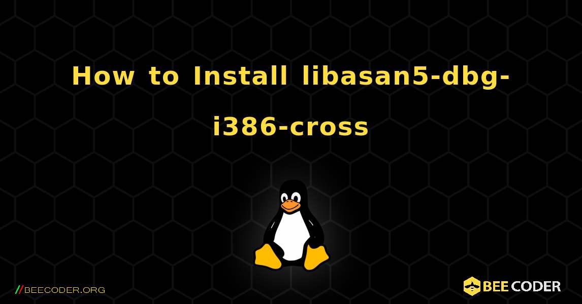 How to Install libasan5-dbg-i386-cross . Linux