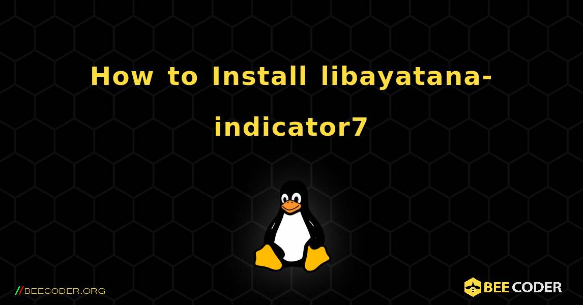 How to Install libayatana-indicator7 . Linux