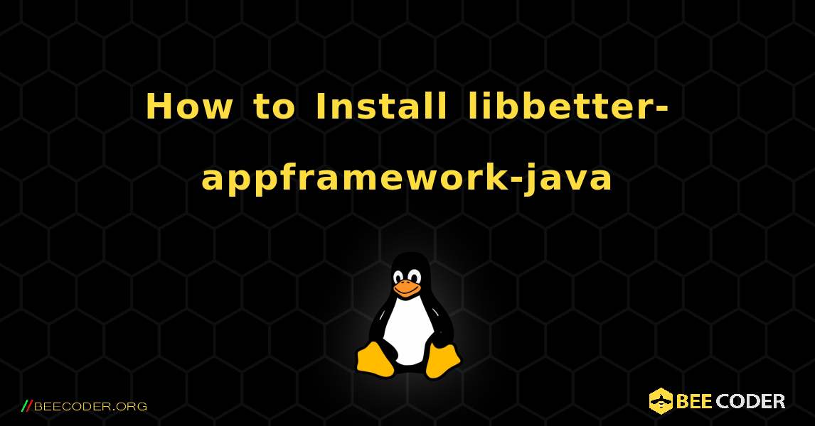 How to Install libbetter-appframework-java . Linux