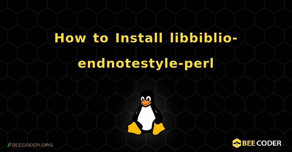 How to Install libbiblio-endnotestyle-perl . Linux