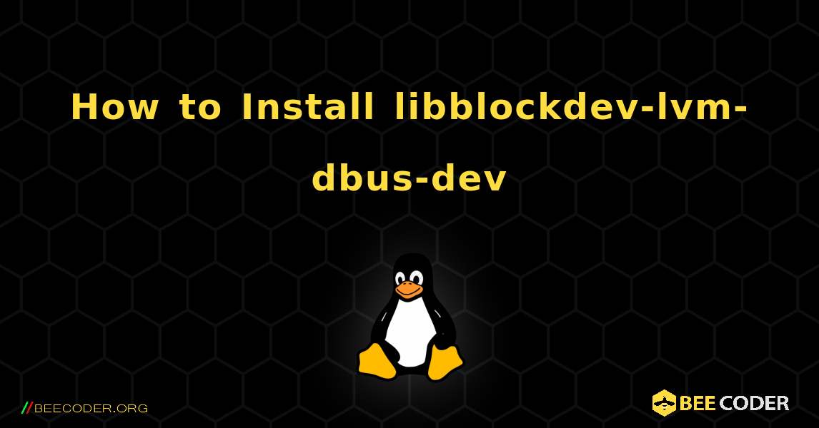 How to Install libblockdev-lvm-dbus-dev . Linux