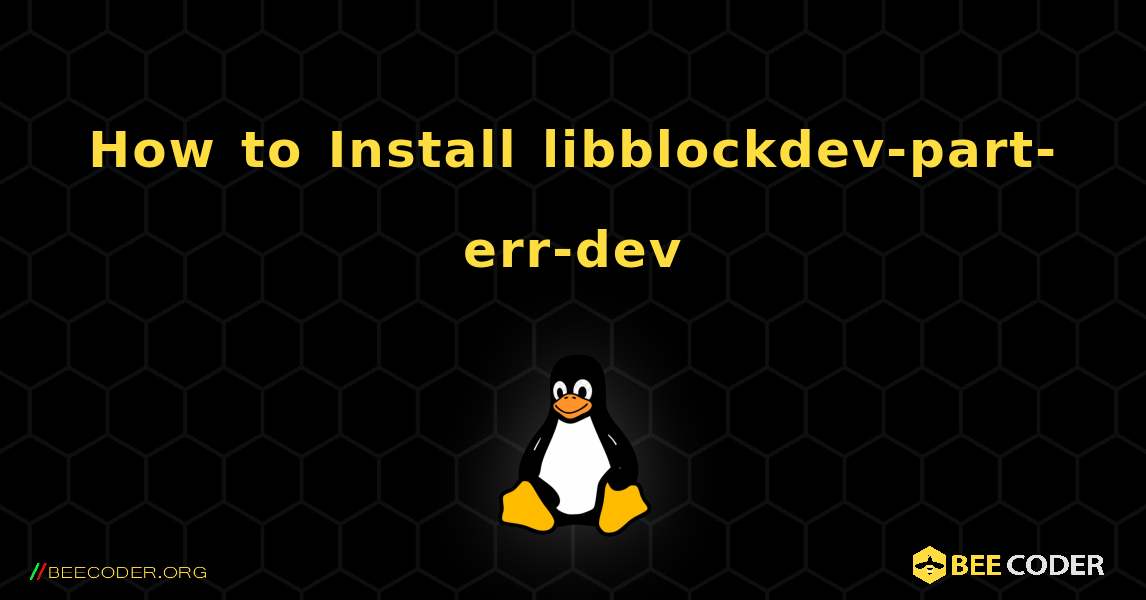 How to Install libblockdev-part-err-dev . Linux