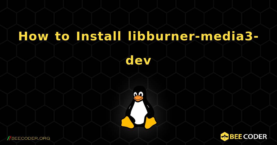 How to Install libburner-media3-dev . Linux